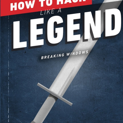 How To Hack Like A Legend: Breaking Windows