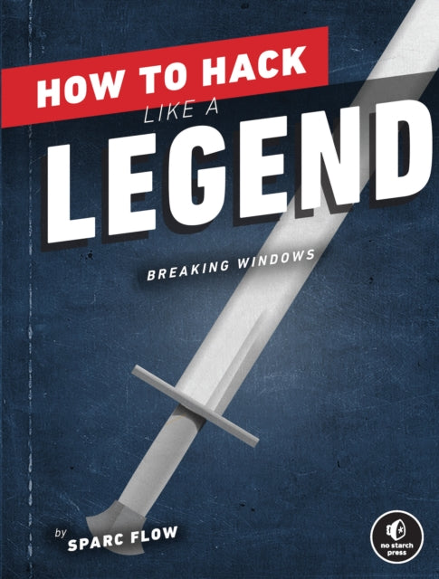 How To Hack Like A Legend: Breaking Windows