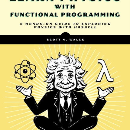 Learn Physics With Functional Programming: A Hands-on Guide to Exploring Physics with Haskell