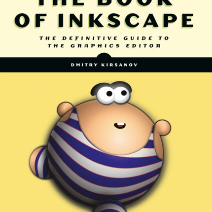 The Book Of Inkscape 2nd Edition: The Definitive Guide to the Graphics Editor