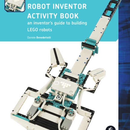 The Lego Mindstorms Robot Inventor Activity Book: A Beginner's Guide to Building and Programming LEGO Robots