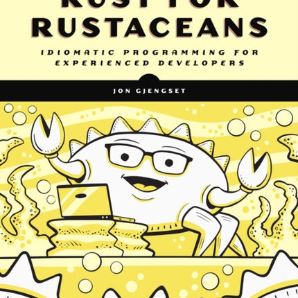 Rust For Rustaceans: Idiomatic Programming for Experienced Developers