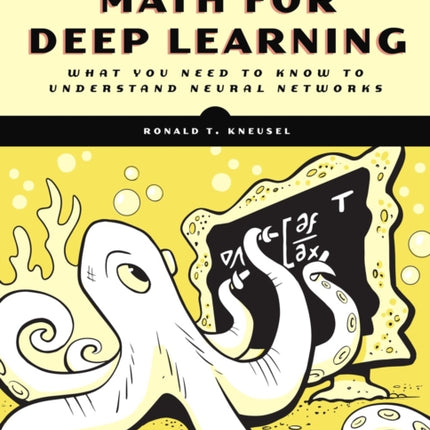 Math For Deep Learning: What You Need to Know to Understand Neural Networks