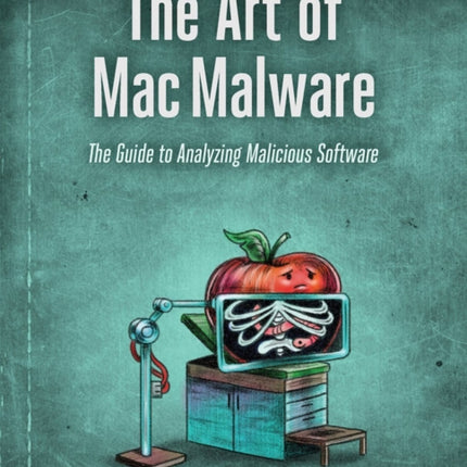 The Art Of Mac Malware: The Guide to Analyzing Malicious Software