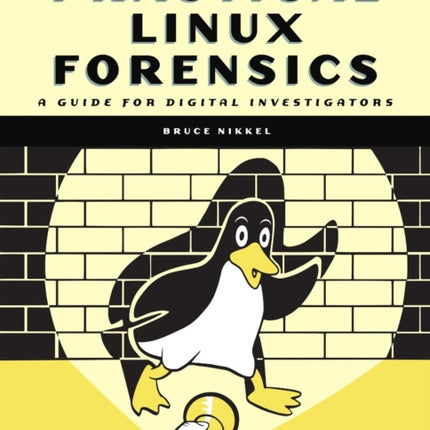 Practical Linux Forensics: A Guide for Digital Investigators