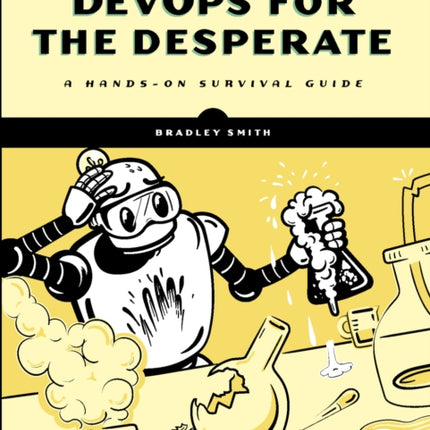 Devops For The Desperate: A Hands-On Survival Guide