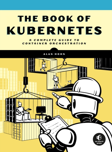 The Book Of Kubernetes: A Complete Guide to Container Orchestration