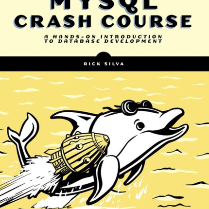 Mysql Crash Course: A Hands-on Introduction to Database Development