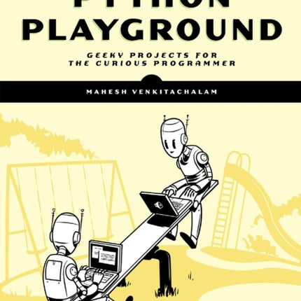 Python Playground, 2nd Edition: Geeky Projects for the Curious Programmer