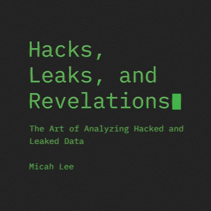 Hacks, Leaks, And Revelations: The Art of Analyzing Hacked and Leaked Data