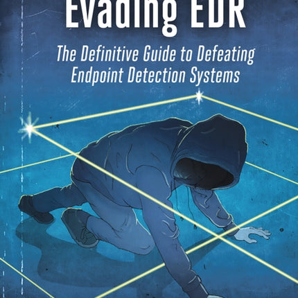 Evading Edr: The Definitive Guide to Defeating Endpoint Detection Systems.