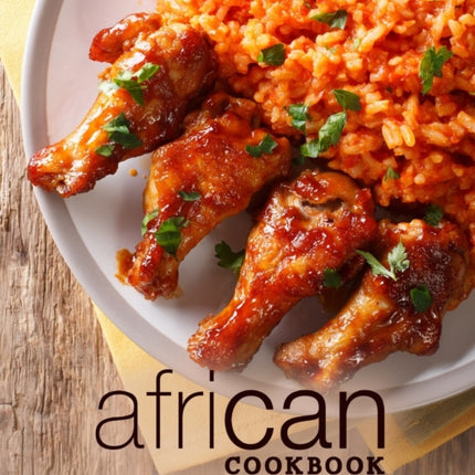 African Cookbook: An Easy African Cookbook Filled with Authentic African Recipes
