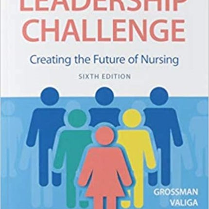 The New Leadership Challenge: Creating the Future of Nursing