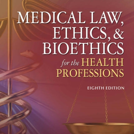 Medical Law, Ethics, & Bioethics for the Health Professions