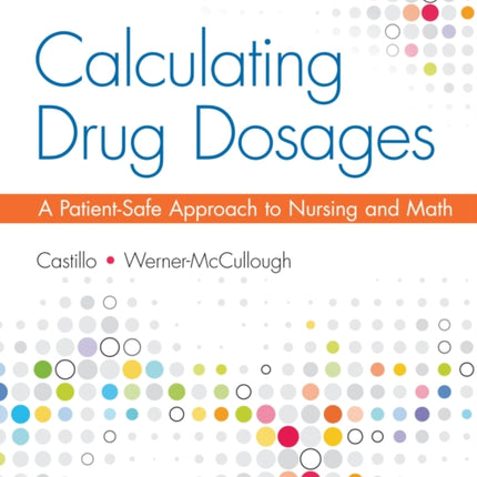 Calculating Drug Dosages: A Patient-Safe Approach to Nursing and Math