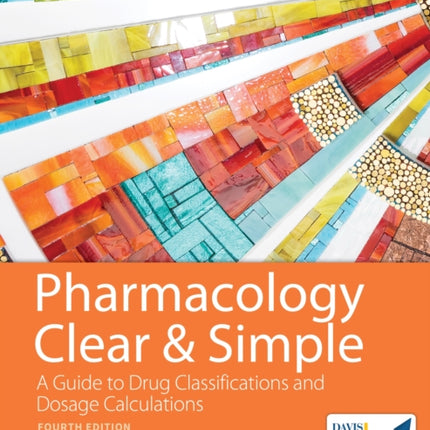 Pharmacology Clear & Simple: A Guide to Drug Classifications and Dosage Calculations