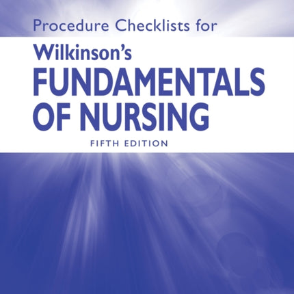 Procedure Checklists for Wilkinson's Fundamentals of Nursing