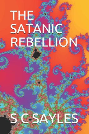 The Satanic Rebellion: And the Heavenly Realms