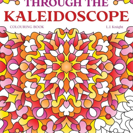 Through the Kaleidoscope Colouring Book: 50 Abstract Symmetrical Pattern Designs