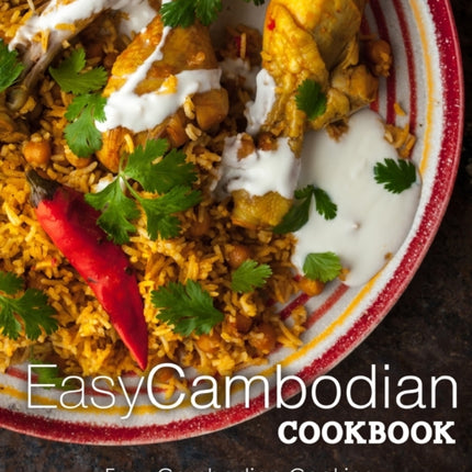 Easy Cambodian Cookbook: Easy Cambodian Cooking with Authentic Cambodian Recipes