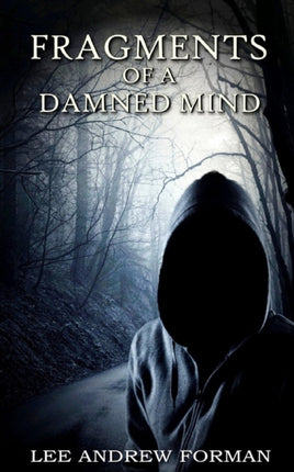 Fragments of a Damned Mind: A Collection of Dark Fiction