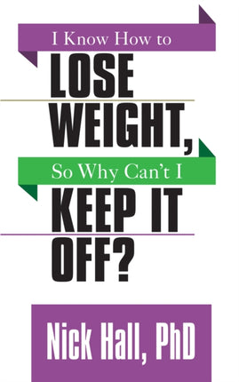 I Know How to Lose Weight so Why Can't I Keep It
