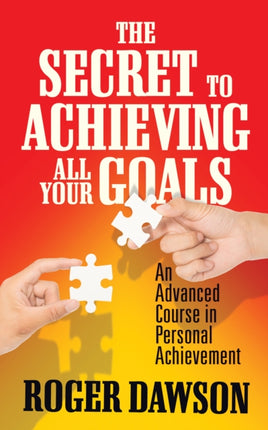 The Secret to Achieving All Your Goals: An