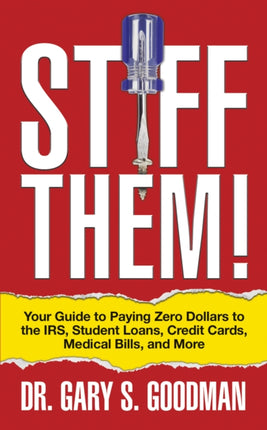 Stiff Them!: Your Guide to Paying Zero Dollars to
