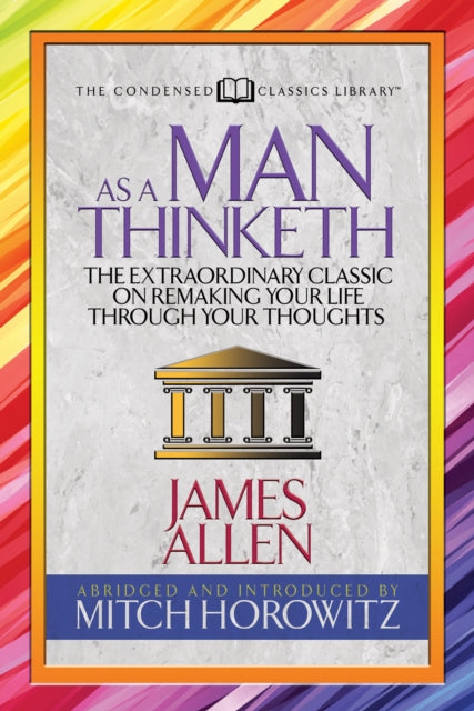 As a Man Thinketh (Condensed Classics): The