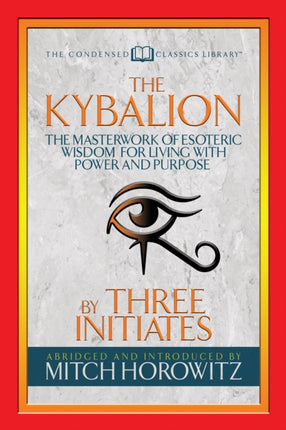 The Kybalion (Condensed Classics): The Masterwork