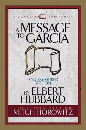 A Message to Garcia (Condensed Classics): And