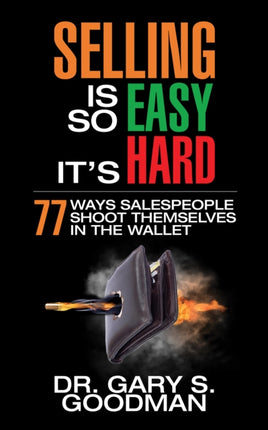Selling is So Easy It's Hard: 77 Ways Salespeople
