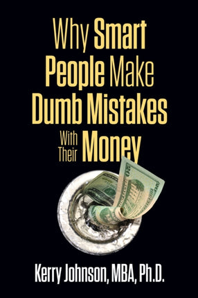 Why Smart People Make Dumb Mistakes with Their