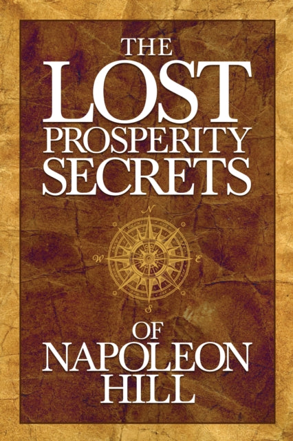 The Lost Prosperity Secrets of Napoleon Hill: