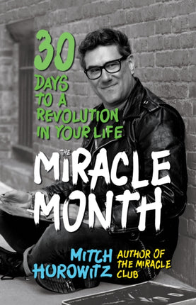 The Miracle Month: 30 Days to a Revolution in