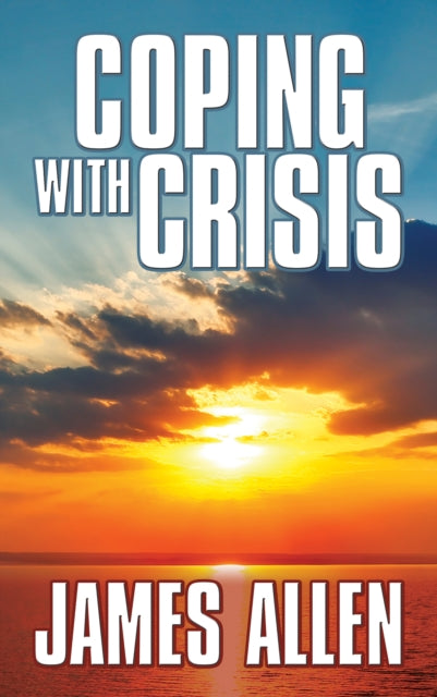 Coping With Crisis: As a Man Thinketh,Above
