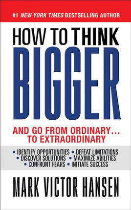 How to Think Bigger: And Go From Ordinary...To