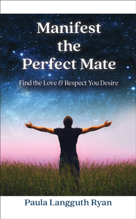 Manifest the Perfect Mate: Find the Love and