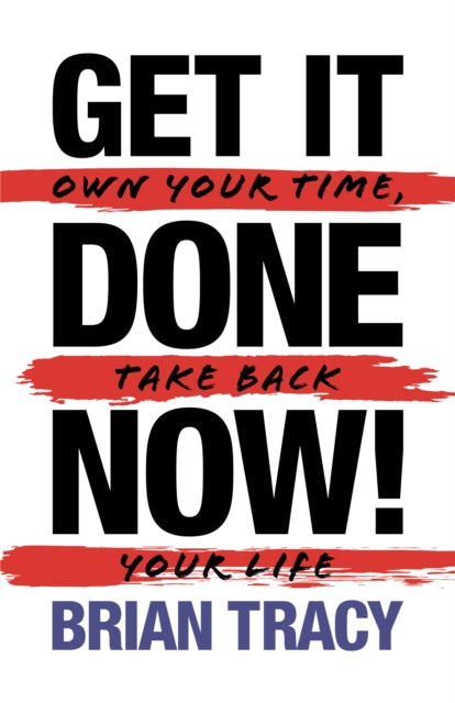Get It Done Now! - Second Edition: Own Your Time,