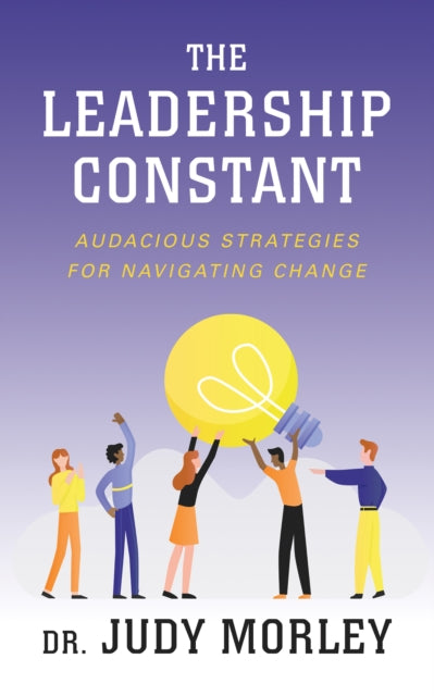 The Leadership Constant: Audacious Strategies for