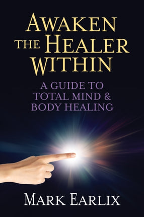 Awaken The Healer Within: A Guide to Total Mind &