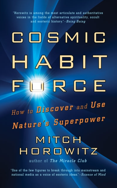 Cosmic Habit Force: How to Discover and Use Nature’s Superpower