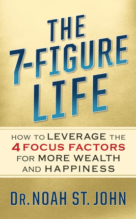 The 7-Figure Life: How to Leverage the 4 FOCUS
