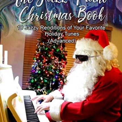 The Jazz Piano Christmas Book: 10 Jazzy Renditions of Your Favorite Holiday Tunes (Advanced)