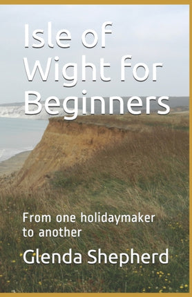 Isle of Wight for Beginners: From one holidaymaker to another
