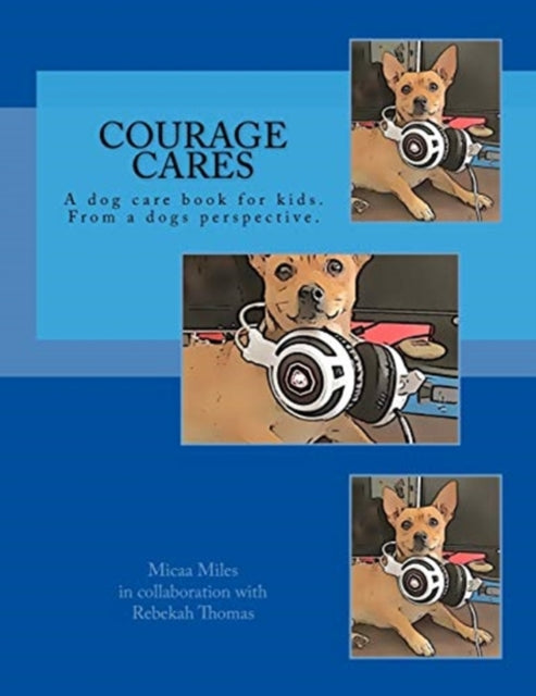 Courage Cares: Kid's guide to dog care. From a