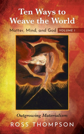 Ten Ways to Weave the World: Matter, Mind, and