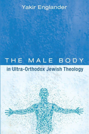 The Male Body in Ultra-Orthodox Jewish Theology