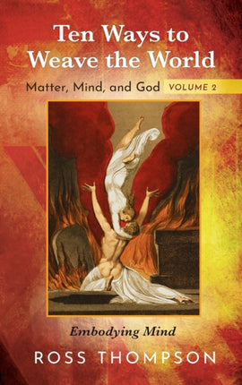 Ten Ways to Weave the World: Matter, Mind, and