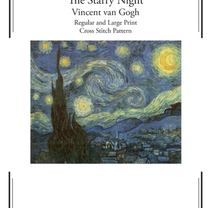 The Starry Night Cross Stitch Pattern - Vincent van Gogh: Regular and Large Print Cross Stitch Pattern